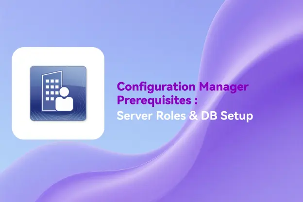 Configuration Manager Prerequisites: Server Roles & DB Setup