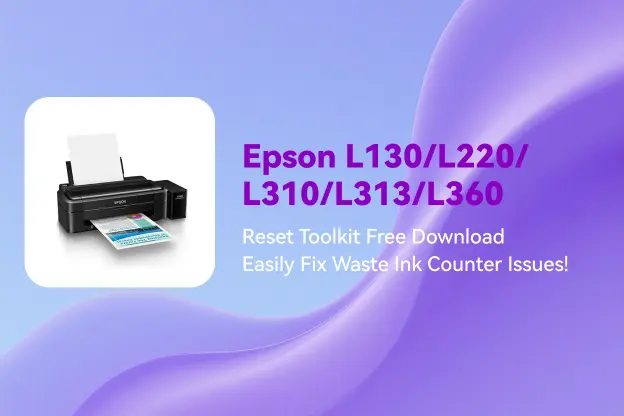 Epson L130/L220/L310/L313/L360 Reset Toolkit Free Download